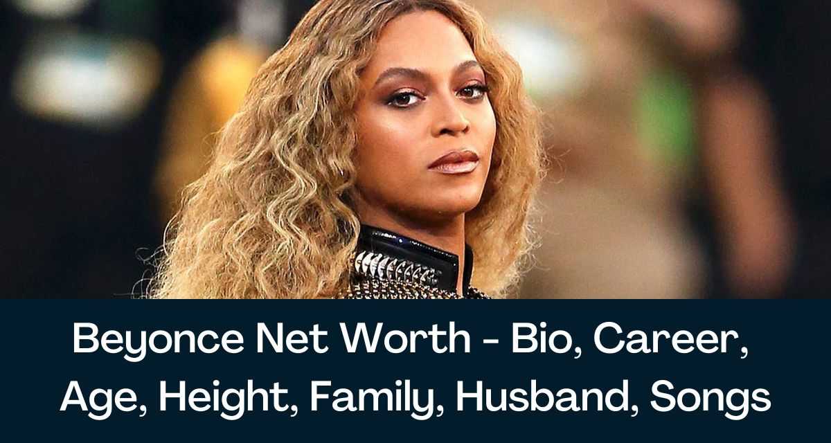 Beyoncé: Biography, Family, Education, Career And Net Worth