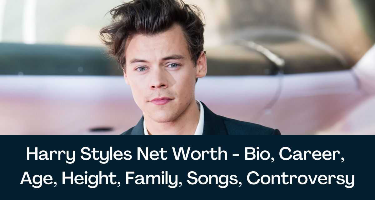 Harry Styles: Biography, Family, Education, Career And Net Worth