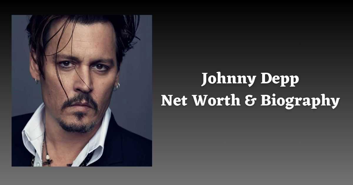 Johnny Depp: Biography, Family, Education, Career And Net Worth