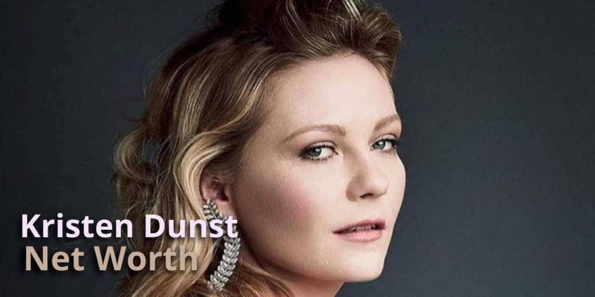 Kirsten Dunst: Biography, Family, Education, Career And Net Worth