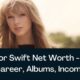 Taylor Swift: Biography, Family, Education, Career And Net Worth