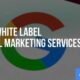 Understanding Digital Marketing Agency White Label Services