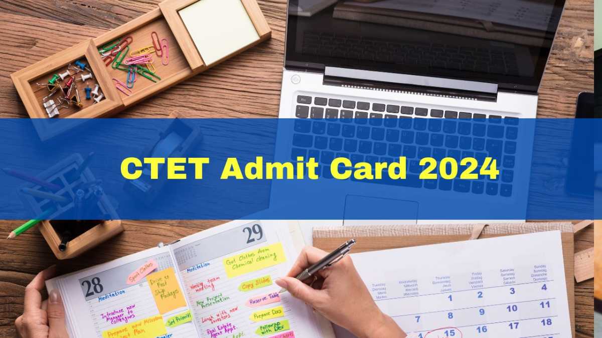 Ctet Admit Card 2024 Released: Steps To Download And Important Information