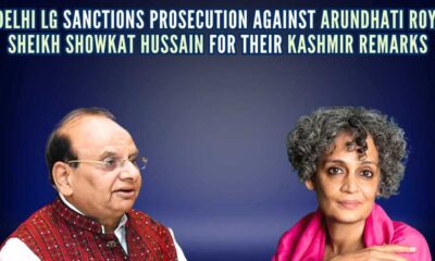 Delhi Lg Sanctions Prosecution Of Arundhati Roy And Dr. Sheikh Showkat Hussain