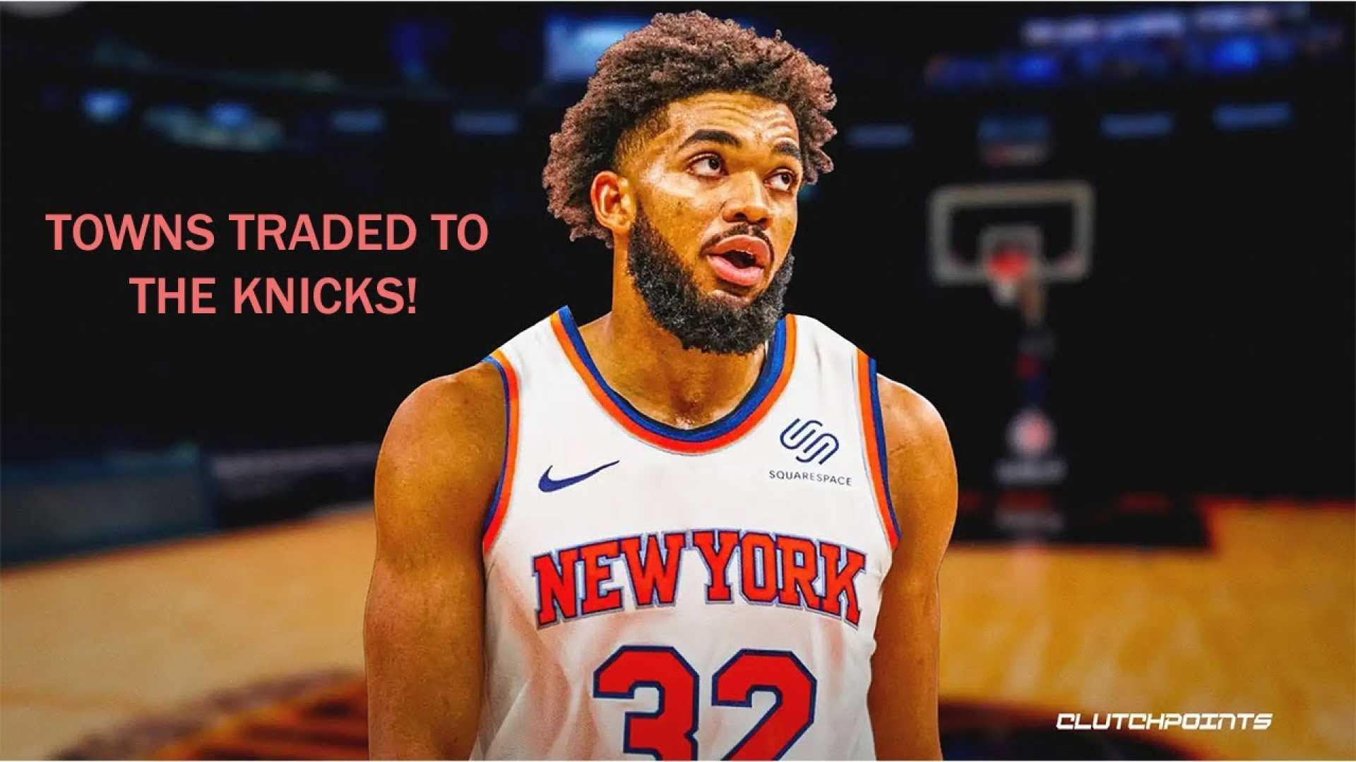 Karl Anthony Towns New York Knicks Trade