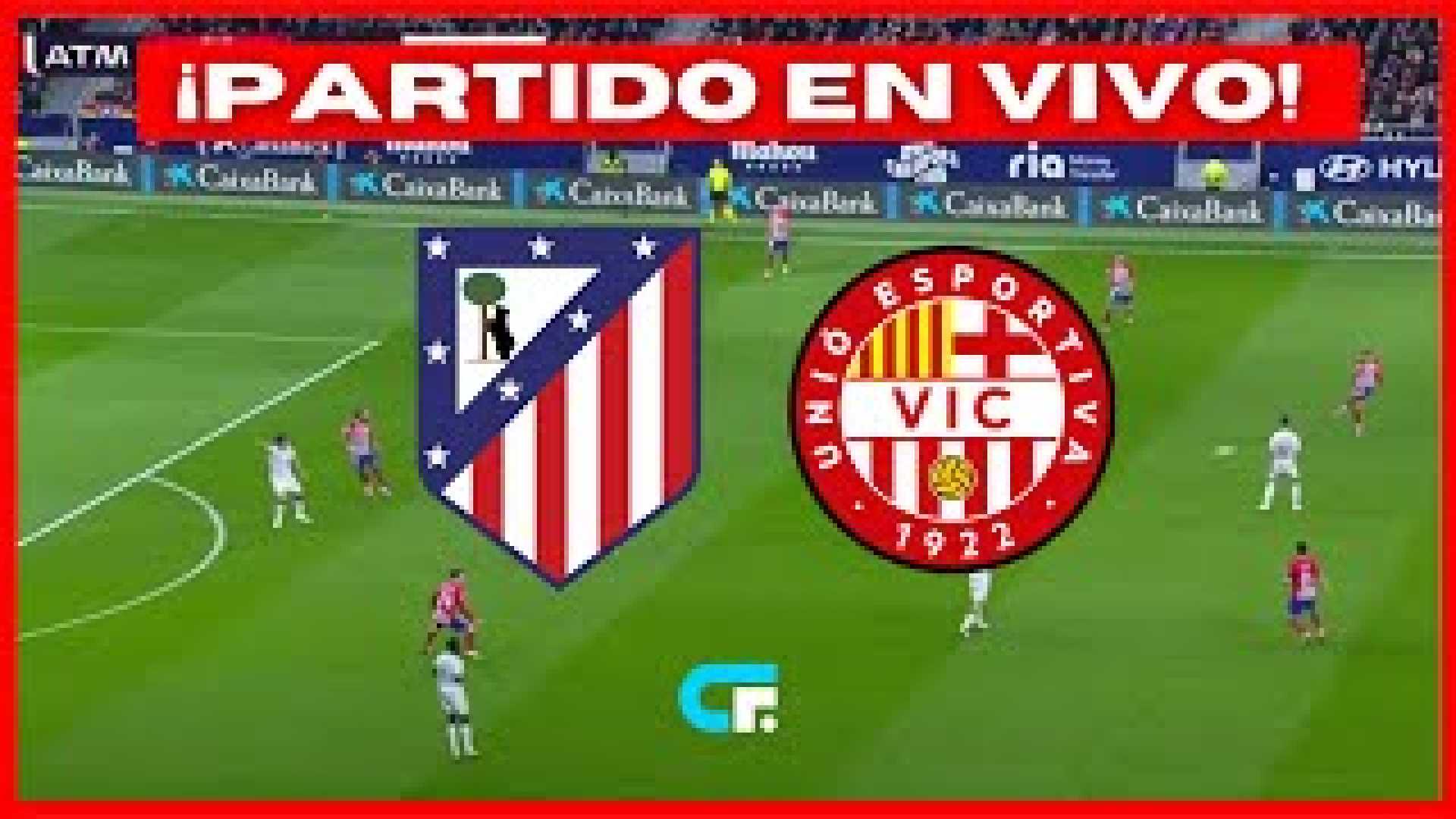 Unió Esportiva Vic Vs Atlético Madrid Copa Del Rey Match