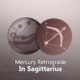 Mercury Retrograde In Sagittarius 2024