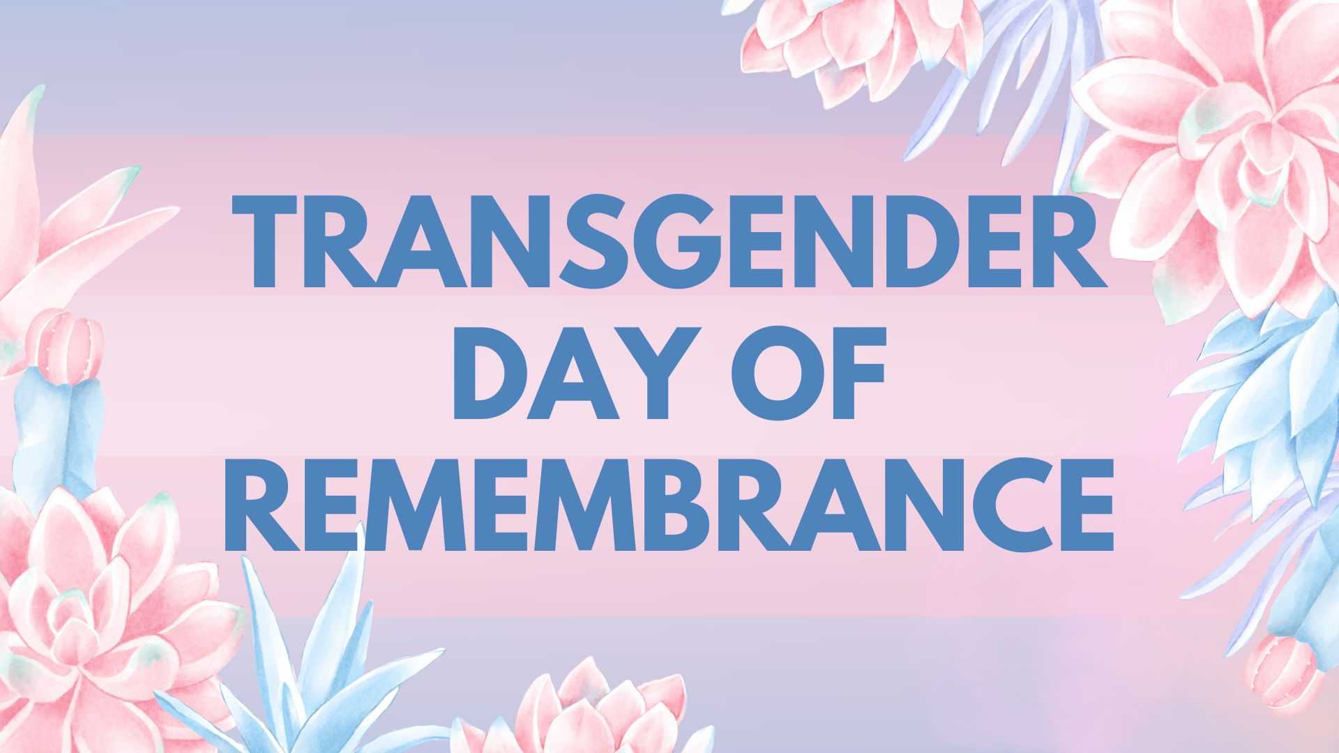 Transgender Day Of Remembrance 2024 Vigils And Memorials