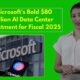 Microsoft Ai Data Center Investment 2025