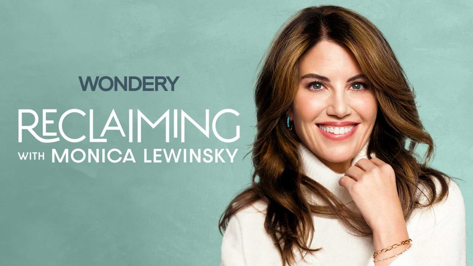 Monica Lewinsky Podcast Reclaiming Wondery