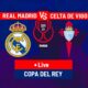 Real Madrid Vs Celta Vigo Copa Del Rey 2025