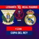 Real Madrid Vs Leganés Copa Del Rey 2025