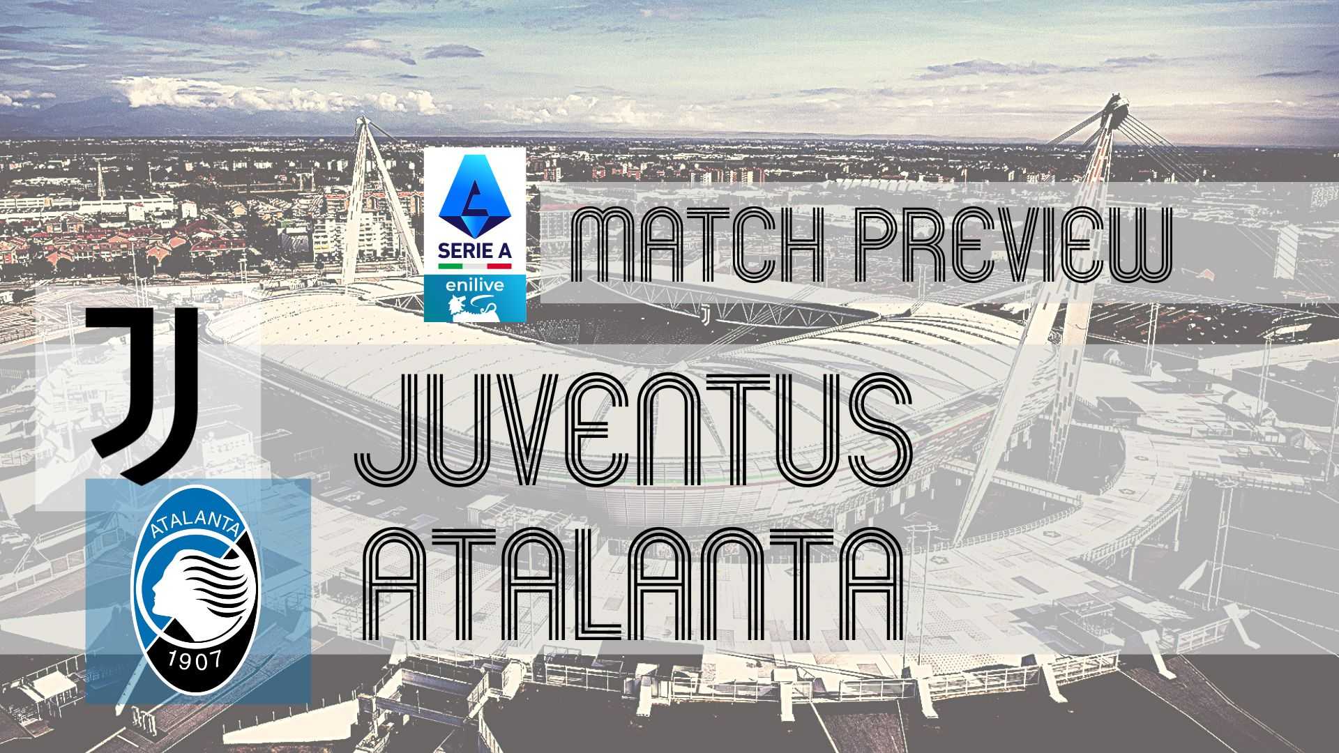 Juventus Atalanta Serie A Match Preview