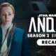 Andor Season 2 Episodes 7 To 9 Recap