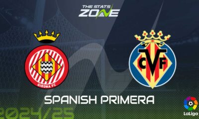 Girona Villarreal La Liga Match Preview