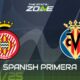 Girona Villarreal La Liga Match Preview