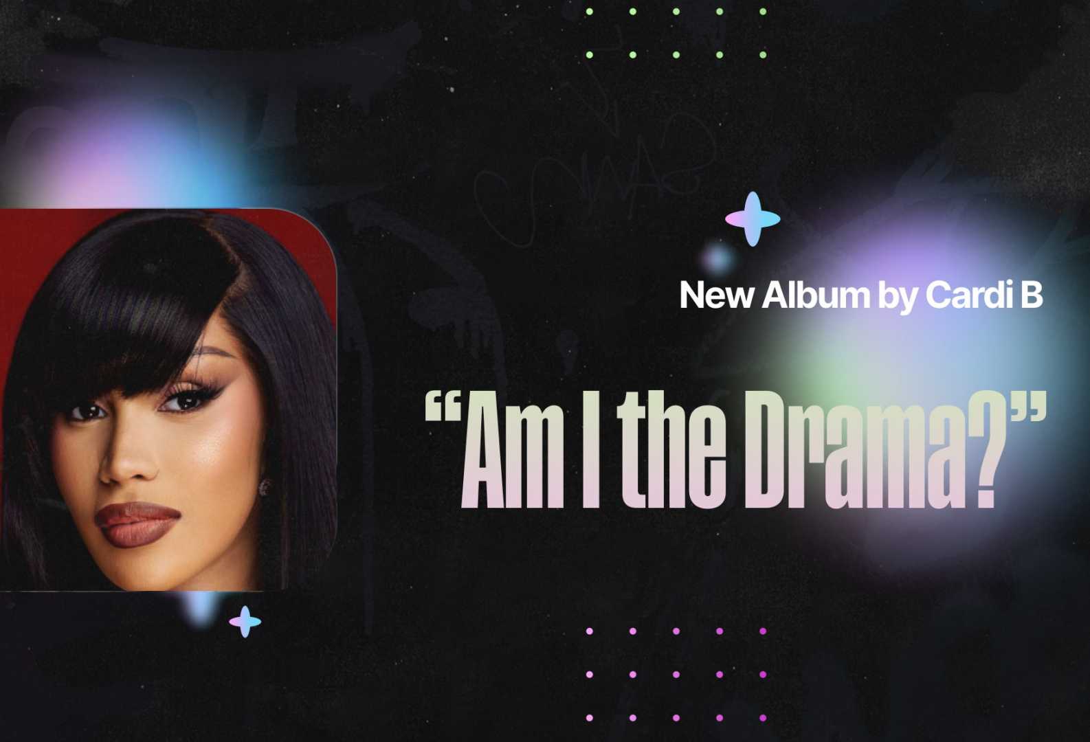 Cardi B Upcoming Album Am I The Drama