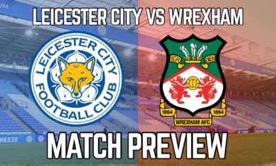 Wrexham Vs Leicester City Match Preview
