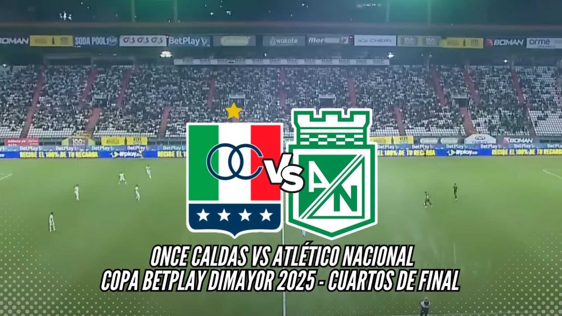 Once Caldas Vs Atletico Nacional Copa Betplay