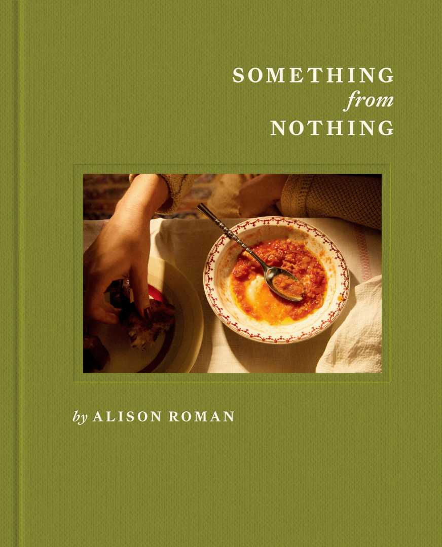 Alison Roman Cookbook Something From Nothing